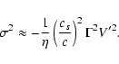\begin{displaymath}\sigma^{2} \approx - \frac{1}{\eta} \left( \frac{c_{s}}{c} \right)^{2}
\Gamma^{2} V'^{2}.
\end{displaymath}