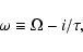 \begin{displaymath}\omega \equiv \Omega - i / \tau,
\end{displaymath}