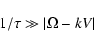\begin{displaymath}1/ \tau \gg \vert \Omega - k V\vert
\end{displaymath}