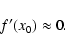 \begin{displaymath}f'(x_{0}) \approx 0.
\end{displaymath}