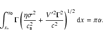 \begin{displaymath}\int_{x_{*}}^{x_{0}} \Gamma \left( \frac{\eta \sigma^{2}}{c_{...
...V'^{2} \Gamma^{2}}{c^{2}} \right)^{1/2}
{\rm d}x = \pi \alpha.
\end{displaymath}