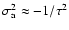 $\sigma_{\rm a}^{2} \approx - 1/ \tau^{2}$