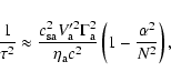 \begin{displaymath}\frac{1}{\tau^{2}} \approx \frac{c_{\rm sa}^{2} V_{\rm a}'^{2...
...ta_{\rm a} c^{2}} \left( 1 -
\frac{\alpha^{2}}{N^{2}} \right),
\end{displaymath}