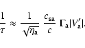 \begin{displaymath}\frac{1}{\tau} \approx \frac{1}{\sqrt{\eta_{\rm a}}} \; \frac{c_{\rm sa}}{c}
\; \Gamma_{\rm a} \vert V_{\rm a}'\vert.
\end{displaymath}