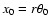 $x_{0}= r
\theta_{0}$