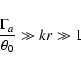 \begin{displaymath}\frac{\Gamma_{a}}{\theta_{0}} \gg kr \gg 1
\end{displaymath}