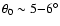 $\theta_{0} \sim 5{-}6^{\circ}$
