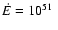 $\dot E = 10^{51}~$