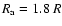 $R_{\rm
a} = 1.8~ R$