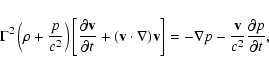 \begin{displaymath}\Gamma^{2} \left( \rho + \frac{p}{c^{2}} \right) \left[
\frac...
...bla p
- \frac{{\bf v}}{c^{2}} \frac{\partial p}{\partial t} ,
\end{displaymath}