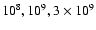 $10^8, 10^9, 3\times 10^9$