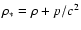 $\rho_{*}= \rho + p/c^{2}$