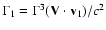 $\Gamma_{1}=\Gamma^{3} ({\bf V} \cdot {\bf v}_{1})/c^{2}$