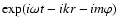 $\exp(i \omega t - i k r - i m
\varphi)$