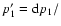 $p_{1}' = {\rm d} p_{1}/ $