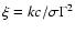 $\xi = kc /\sigma \Gamma^{2}$