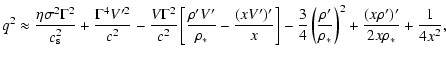 $\displaystyle q^{2} \approx \frac{\eta \sigma^{2} \Gamma^{2}}{c_{\rm s}^{2}}
+ ...
...'}{\rho_{*}} \right)^{2}
+ \frac{(x \rho')'}{2 x \rho_{*}} + \frac{1}{4 x^{2}},$