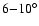 $ 6{-}10^{\circ}$