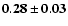 $\mathbf {0.28 \pm 0.03}$