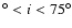 $^\circ < i < 75^\circ$
