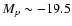 $M_p \sim -19.5$