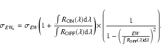 \begin{displaymath}%
{\sigma_{EW_{\rm c}} = \sigma_{EW} \bigg(1+{\frac{\int R_{{...
...{\int R_{{\rm OFF}}(\lambda){\rm d}\lambda}\right)^2}\right)}.
\end{displaymath}