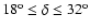$\rm 18^o \le \delta \le 32^o$