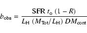 \begin{displaymath}%
b_{{\rm obs}} = \frac{{\rm SFR}~t_{\rm o}~(1-R)}{L_{\rm H} ~(M_{{\rm Tot}}/L_{\rm H})~DM_{{\rm cont}}}
\end{displaymath}