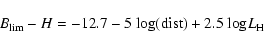 \begin{displaymath}%
B_{{\rm lim}} - H = -12.7 - 5~{\rm log}({\rm dist}) + 2.5~{\rm log} L_{\rm H}
\end{displaymath}