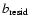 $b_{{\rm resid}}$