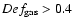 $Def_{{\rm gas}}>0.4$