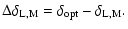 $\displaystyle \Delta \delta_{{\rm L,M}} = \delta_{{\rm opt}} - \delta_{{\rm L,M}}.$