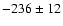 $-236\pm12$