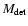 $M_{{\rm det}}$