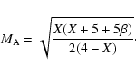\begin{displaymath}%
M_{\rm A}=\sqrt{ \frac{X(X+5+5\beta)}{2(4-X)}}\cdot
\end{displaymath}