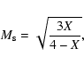 \begin{displaymath}%
M_{\rm s}=\sqrt{ \frac{3X}{4-X} },
\end{displaymath}