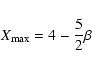 \begin{displaymath}%
X_{{\rm max}}=4-\frac{5}{2}\beta
\end{displaymath}