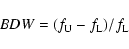\begin{displaymath}%
BDW=(f_{\rm U}-f_{\rm L})/f_{\rm L}
\end{displaymath}