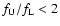 $f_{\rm U}/f_{\rm L}<2$