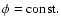 $\phi ={\rm const.}$