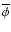 $\overline\phi$