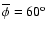 $\overline\phi
=60^{\rm o}$