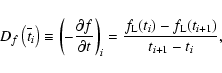 \begin{displaymath}%
D_f\left(\overline t_i\right) \equiv \left(-\frac{\partial ...
... _i = \frac{f_{\rm L}(t_{i})-f_{\rm
L}(t_{i+1})}{t_{i+1}-t_i},
\end{displaymath}