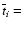 $\overline
t_i=$