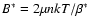 $B^*=2\mu nkT/\beta^*$