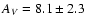 $A_V = 8.1 \pm
2.3$