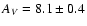 $A_V = 8.1 \pm 0.4$