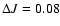 $\Delta J = 0.08$