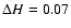 $\Delta H = 0.07$