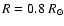 $R = 0.8~R_\odot$